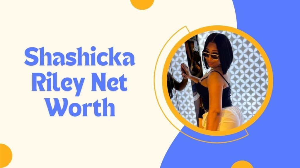 Shashicka Riley Net Worth