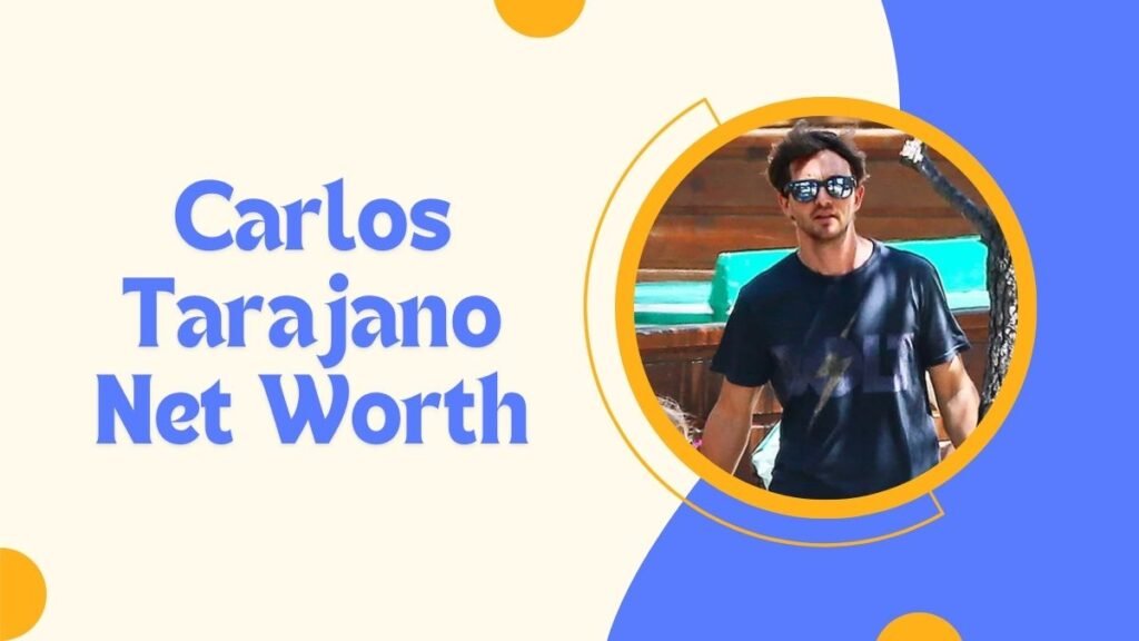 Carlos Tarajano Net Worth