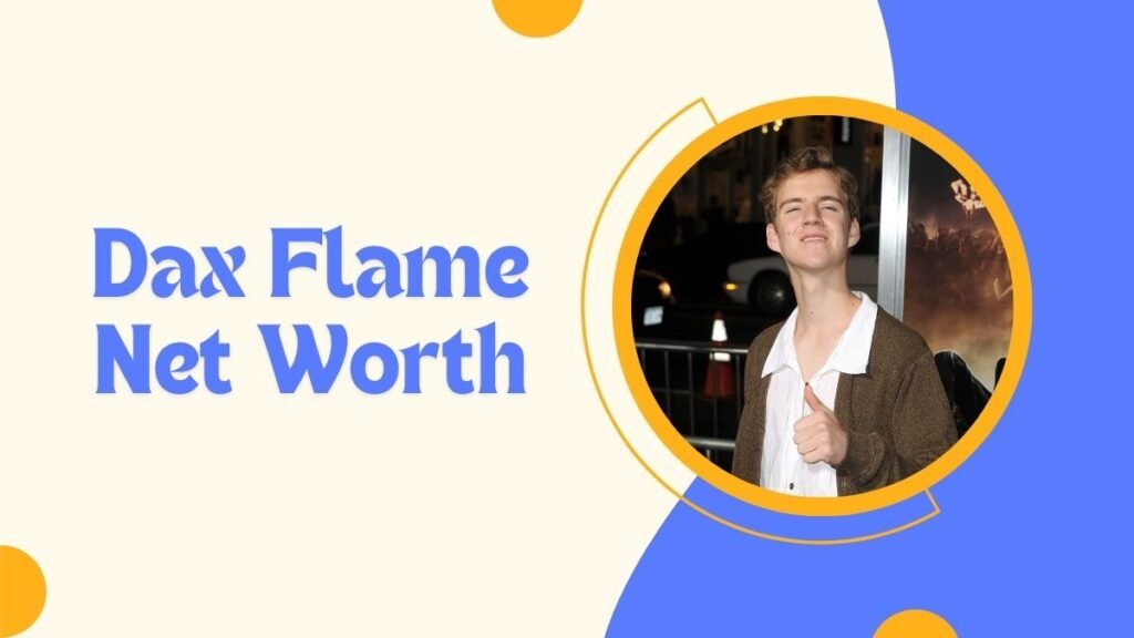 Dax Flame Net Worth