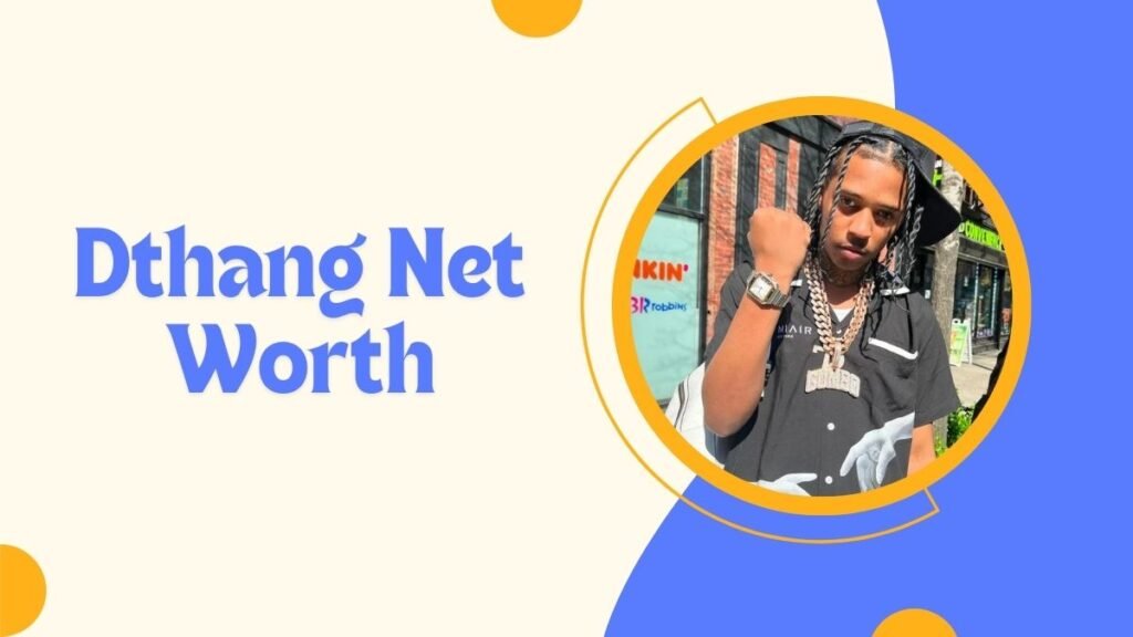 Dthang Net Worth