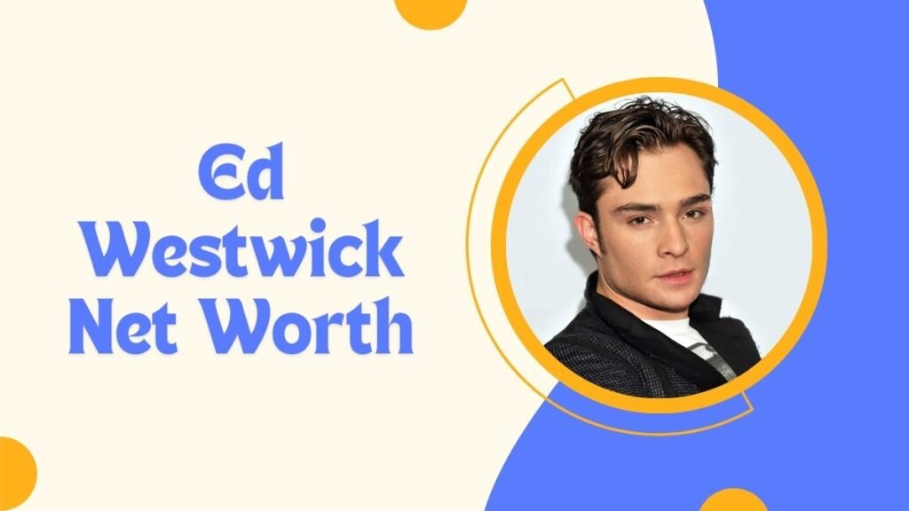 Ed Westwick Net Worth