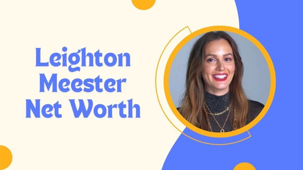 Leighton Meester Net Worth