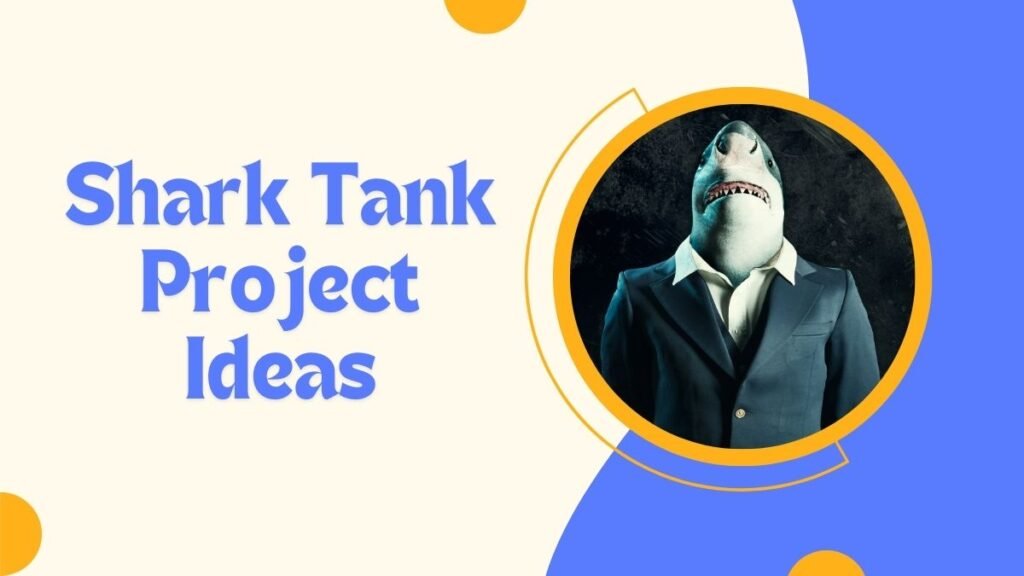 Shark Tank Project Ideas