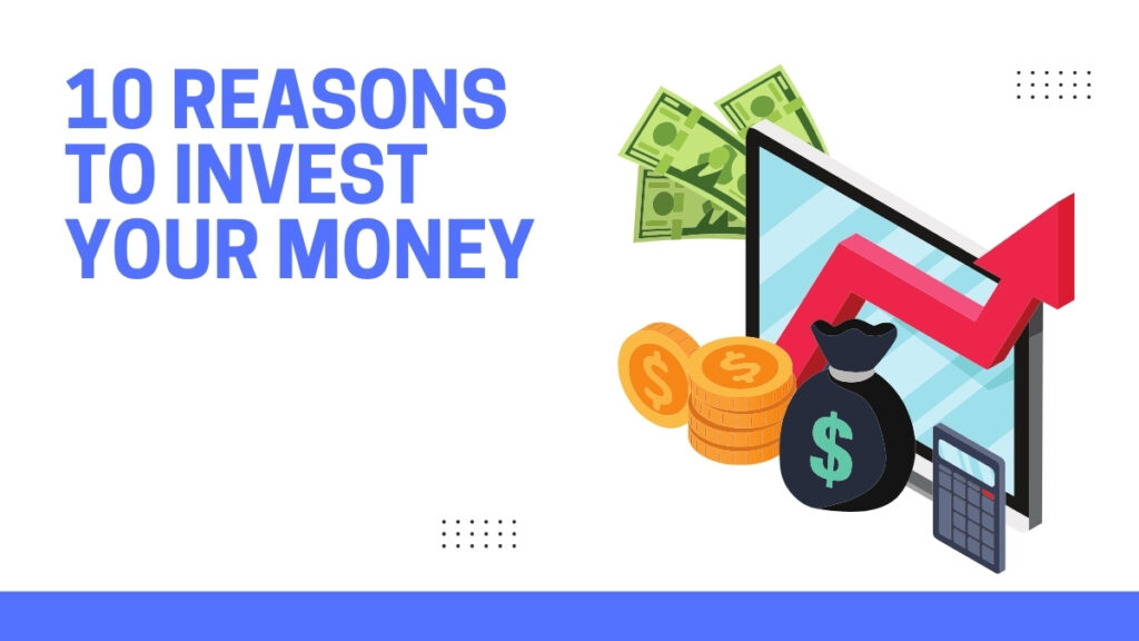 10 reasons to invest your money