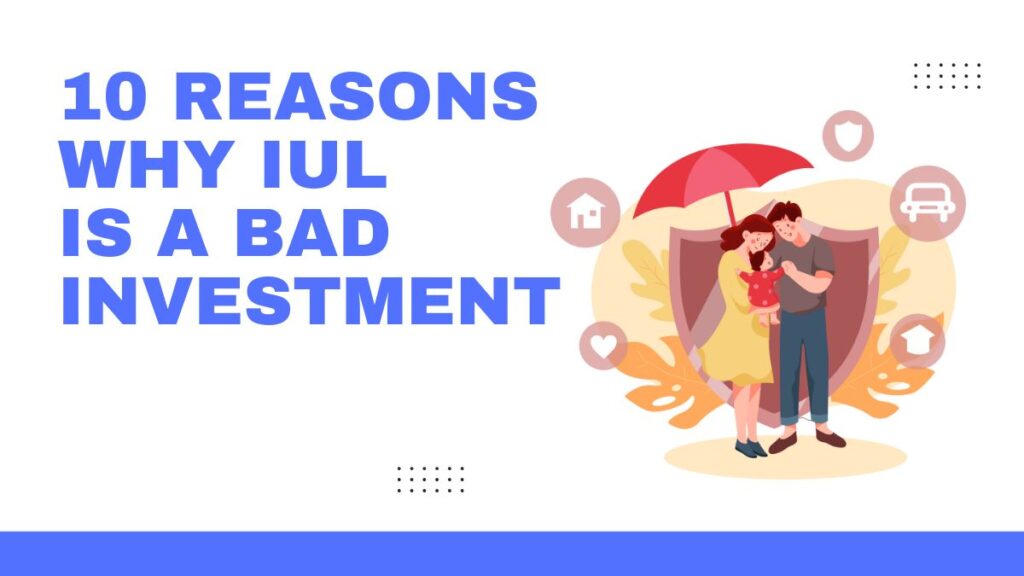 10 reasons why IUL is a bad investment